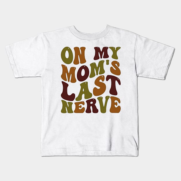 on my mom's last nerve Kids T-Shirt by mdr design